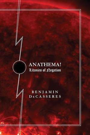 Anathema!: Litanies of Negation de Benjamin Decasseres