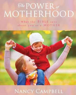 The Power of Motherhood de Nancy Campbell