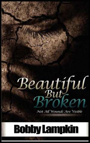 Beautiful But Broken de Bobby Lampkin Jr