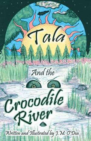 Tala and the Crocodile River de J. M. O'Dea