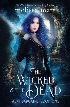 The Wicked & The Dead de Melissa Marr