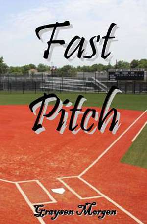 Fast Pitch de Graysen Morgen