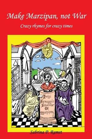 Make Marzipan, Not War: Crazy Rhymes for Crazy Times de Sabrina P. Ramet