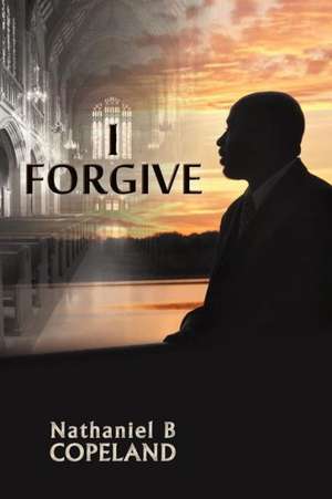 I Forgive de Nathaniel B. Copeland