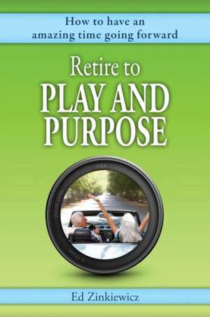 Retire to Play and Purpose de Ed Zinkiewicz