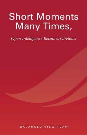 Short Moments Many Times, Open Intelligence Becomes Obvious! de Balanced View Team