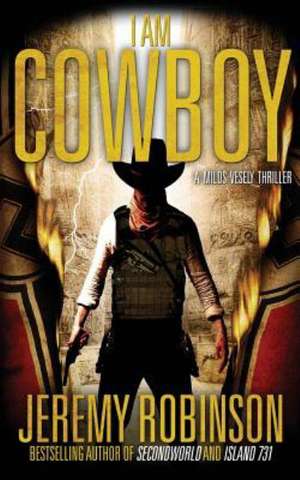 I Am Cowboy - A Milos Vesely Thriller de Jeremy Robinson