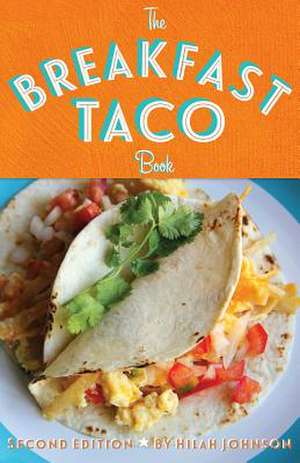 The Breakfast Taco Book de Hilah Johnson