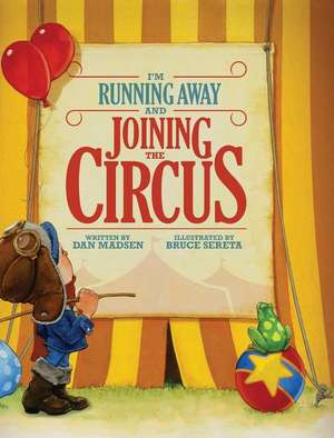 I'm Running Away and Joining the Circus de Dan Madsen