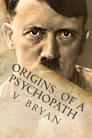 Origins of a Psychopath de V. Bryan