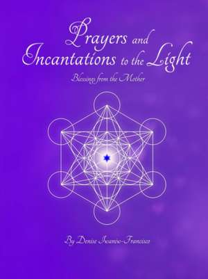 Prayers and Incantations to the Light - Blessings from the Mother Temple Within Publishing Paperback de Denise Iwaniw-Francisco