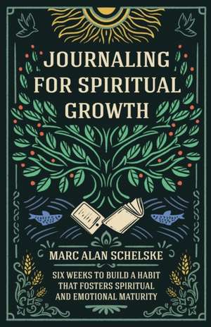 Journaling for Spiritual Growth de Marc Alan Schelske