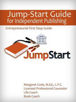 Jump-Start Guide for Independent Publishing: Entrepreneurial First Step Guide de Margaret Cook