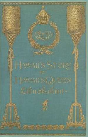 Hawaii's Story by Hawaii's Queen Liliuokalani de David Forbes