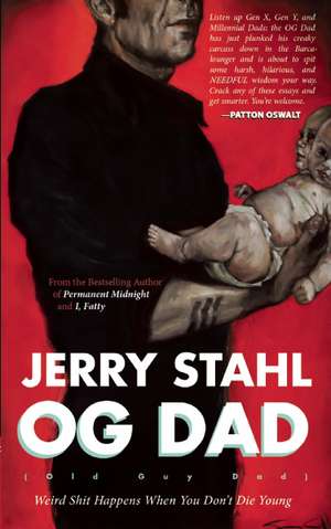 Old Guy Dad: Weird Shit Happens When You Don't Die Young de Jerry Stahl