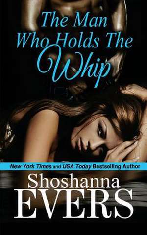 The Man Who Holds the Whip de Shoshanna Evers