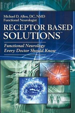 Receptor Based Solutions; Functional Neurology Every Doctor Should Know