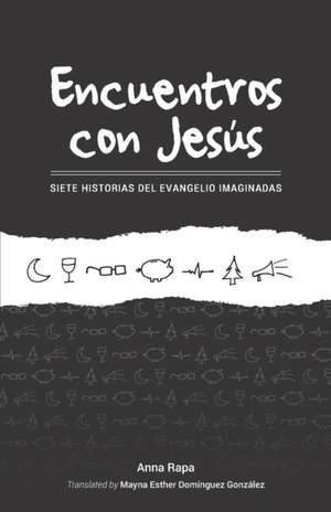 Encuentros Con Jesus: Siete Historias del Evangelio Imaginadas de Anna Rapa