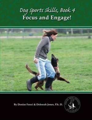 Dog Sports Skills: Focus and Engage de Denise Fenzi