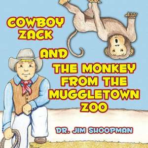 Cowboy Zack and the Monkey from the Muggletown Zoo de Jim Shoopman