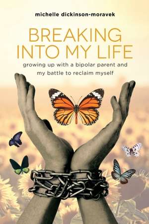 Breaking Into My Life de Michelle Dickinson-Moravek