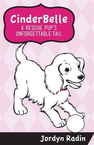 Cinderbelle, a Rescue Pup's Unforgettable Tail de Jordyn Radin