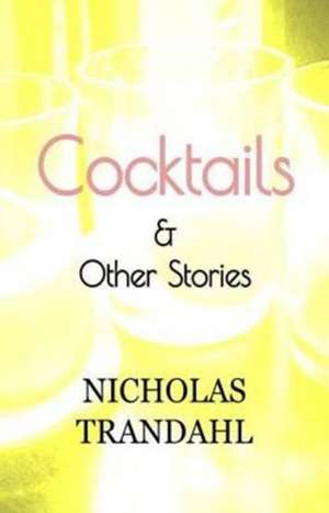 Cocktails & Other Stories de Nicholas Trandahl