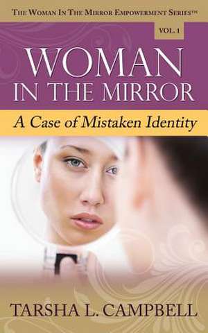 Woman in the Mirror: A Case of Mistaken Identity de Tarsha L. Campbell