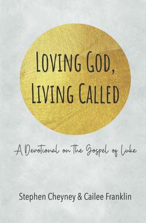 Loving God, Living Called: A Devotional on the Gospel of Luke de Cailee S. Franklin