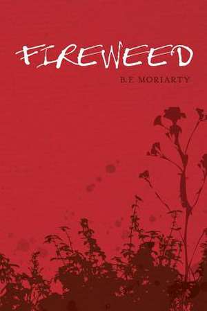 Fireweed de B. F. Moriarty