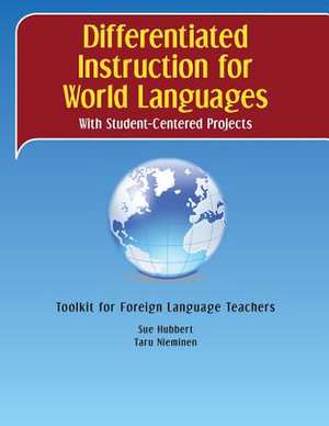 Differentiated Instruction for World Languages with Student-Centered Projects de Sue Hubbert