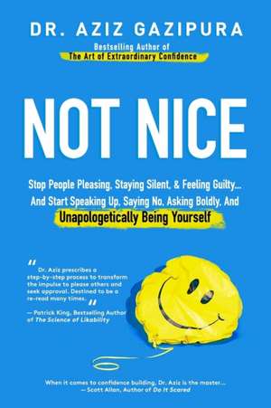 Not Nice: Stop People Pleasing, Staying Silent, & Feeling Guilty... And Start Speaking Up, Saying No, Asking Boldly, And Unapolo de Aziz Gazipura