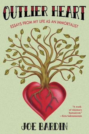 Outlier Heart: Essays from my life as an immortalist de Joe Bardin