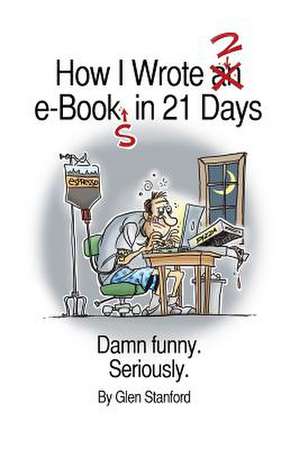 How I Wrote 2 E-Books in 21 Days de Glen Stanford