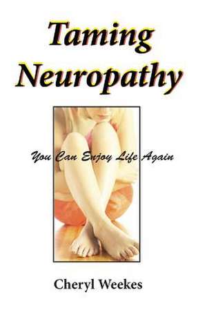 Taming Neuropathy de Cheryl Weekes