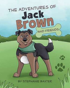 The Adventures of Jack Brown and Friends de Stephanie Baxter