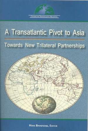 A Transatlantic Pivot to Asia: Towards New Trilateral Partnership de Hans Binnendijk