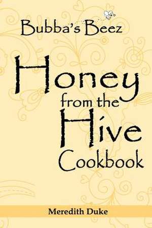 Bubba's Beez Honey from the Hive Cookbook de Meredith Duke