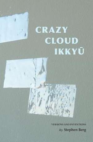 Crazy Cloud Ikkyu: Versions and Inventions de Stephen Berg