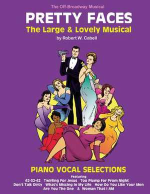 Pretty Faces - The Large & Lovely Musical de Robert W. Cabell