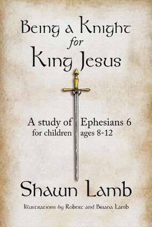 Being a Knight for King Jesus de Shawn Lamb