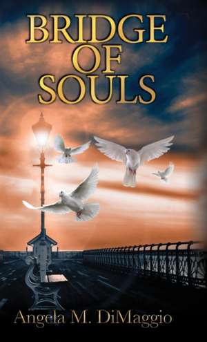 Bridge of Souls de Angela M. Dimaggio