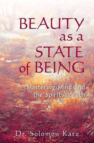 Beauty as a State of Being de Dr Solomon Katz