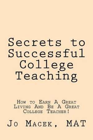 Secrets to Successful College Teaching de Jo Macek Mat