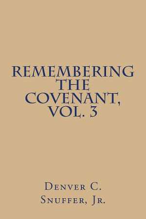 Remembering the Covenant, Vol. 3 de Denver C. Snuffer Jr