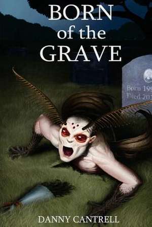 Born of the Grave de Danny R. Cantrell