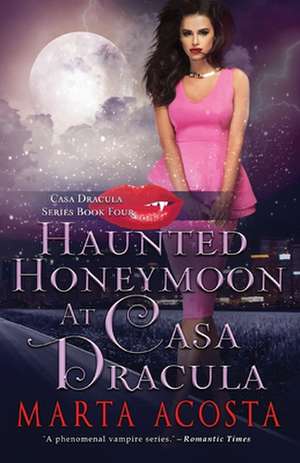 Haunted Honeymoon at Casa Dracula de Marta Acosta