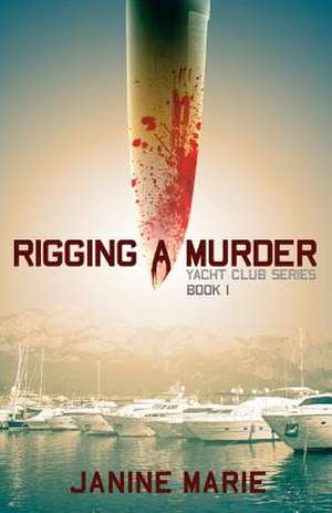 Rigging a Murder de Janine Marie