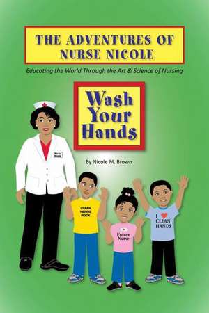 Wash Your Hands: N Is for Nurse de Nicole M. Brown