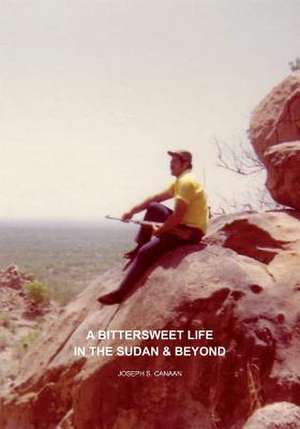 A Bittersweet Life in the Sudan & Beyond de Joseph S. Canaan